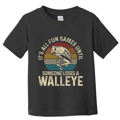 Its All Fun And Games Until Someone Loses A Walleye Fishing Toddler T-Shirt