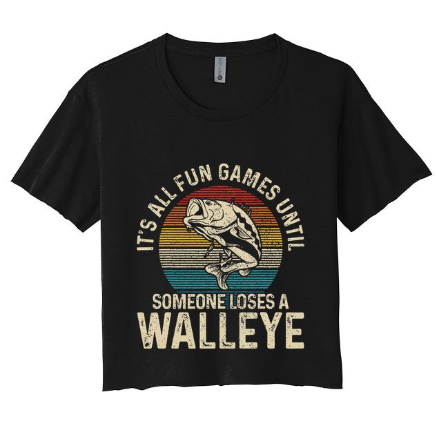 Its All Fun And Games Until Someone Loses A Walleye Fishing Crop Top