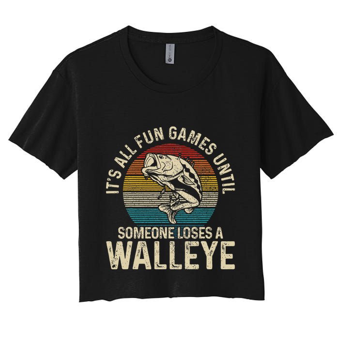 Its All Fun And Games Until Someone Loses A Walleye Fishing Women's Crop Top Tee