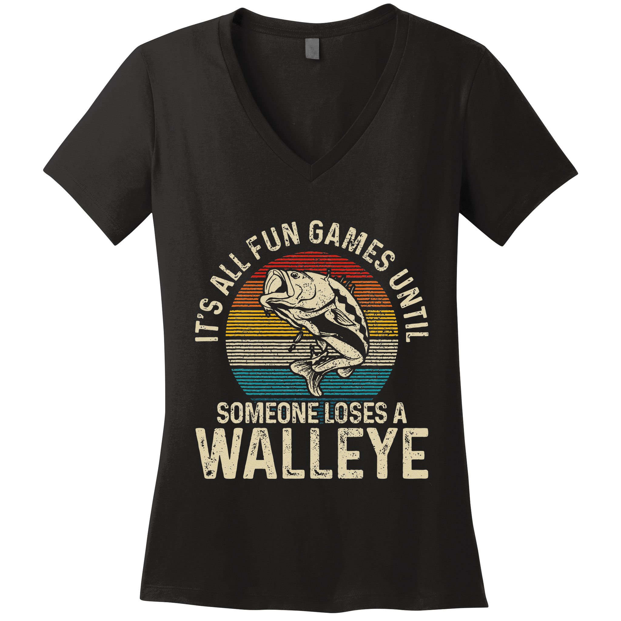 Its All Fun And Games Until Someone Loses A Walleye Fishing Women's V-Neck T-Shirt