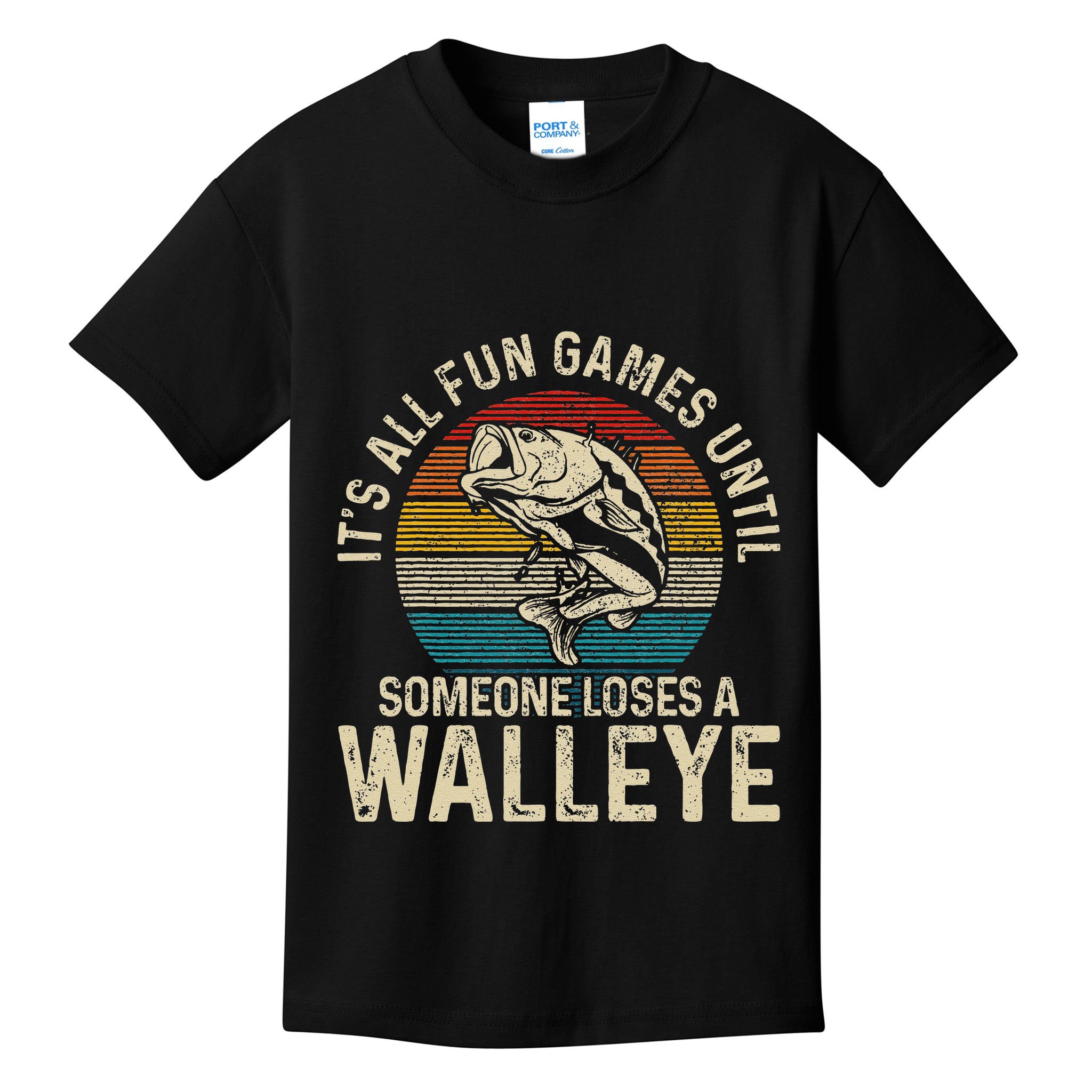 Its All Fun And Games Until Someone Loses A Walleye Fishing Kids T-Shirt