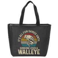 Its All Fun And Games Until Someone Loses A Walleye Fishing Zip Tote Bag