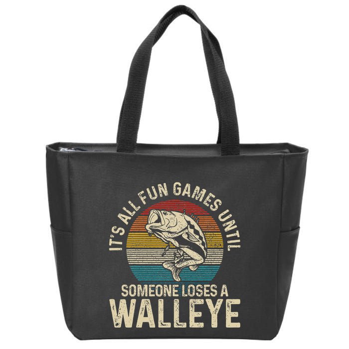 Its All Fun And Games Until Someone Loses A Walleye Fishing Zip Tote Bag