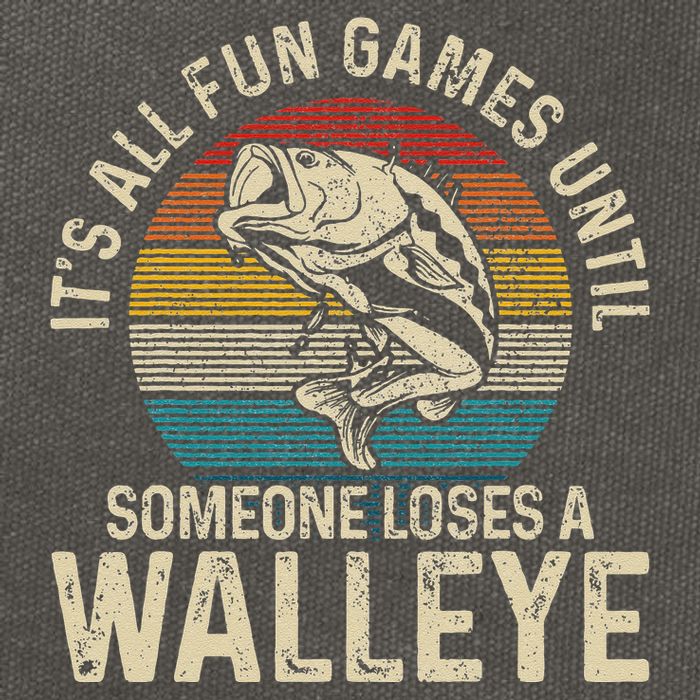 Its All Fun And Games Until Someone Loses A Walleye Fishing Cotton Canvas Backpack
