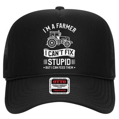 I'm A Farmer I Can't Fix Stupid But I Can Feed Them Farming High Crown Mesh Back Trucker Hat