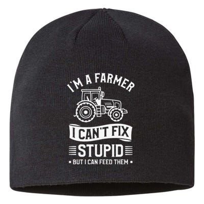 I'm A Farmer I Can't Fix Stupid But I Can Feed Them Farming Sustainable Beanie