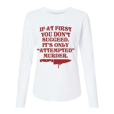 If At First You Don't Succeed It's Only Attempted Murder Womens Cotton Relaxed Long Sleeve T-Shirt