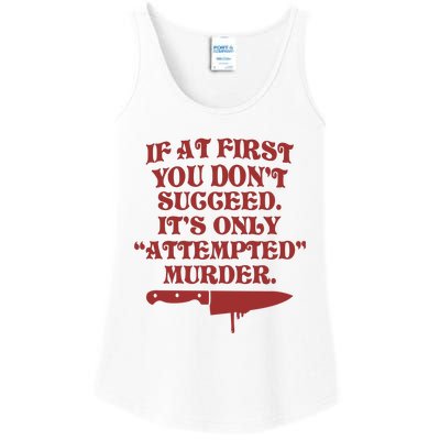 If At First You Don't Succeed It's Only Attempted Murder Ladies Essential Tank