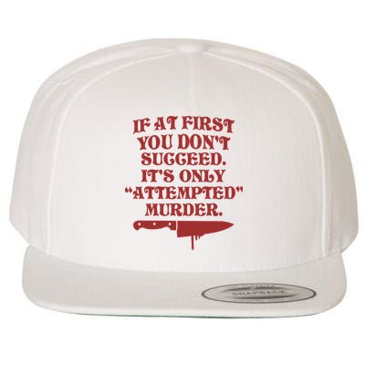 If At First You Don't Succeed It's Only Attempted Murder Wool Snapback Cap