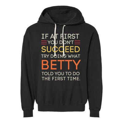 If At First You DonT Succeed Try Doing What Betty Garment-Dyed Fleece Hoodie