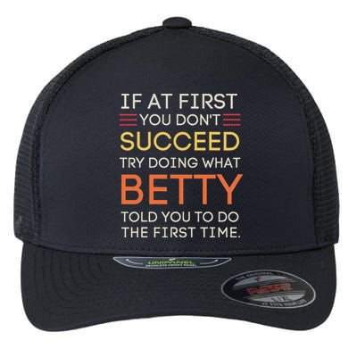 If At First You DonT Succeed Try Doing What Betty Flexfit Unipanel Trucker Cap