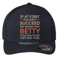 If At First You DonT Succeed Try Doing What Betty Flexfit Unipanel Trucker Cap