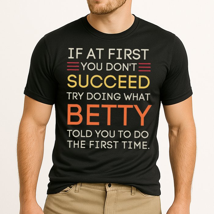 If At First You DonT Succeed Try Doing What Betty Performance Shirt