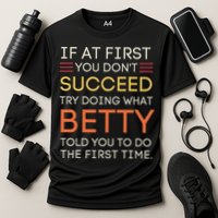 If At First You DonT Succeed Try Doing What Betty Performance Shirt