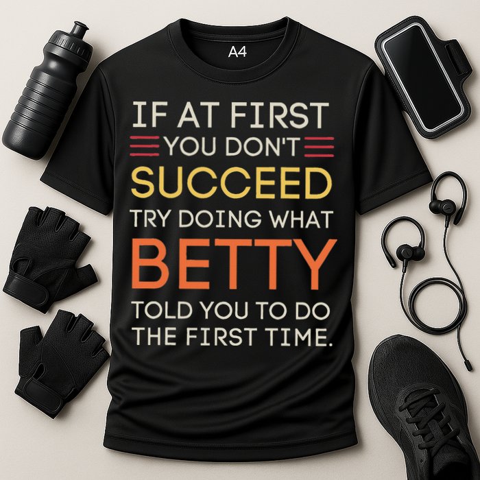 If At First You DonT Succeed Try Doing What Betty Performance Shirt