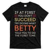 If At First You DonT Succeed Try Doing What Betty T-Shirt
