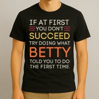 If At First You DonT Succeed Try Doing What Betty T-Shirt