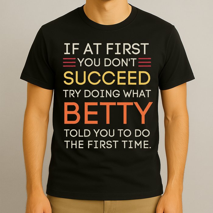If At First You DonT Succeed Try Doing What Betty T-Shirt