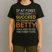 If At First You DonT Succeed Try Doing What Betty T-Shirt