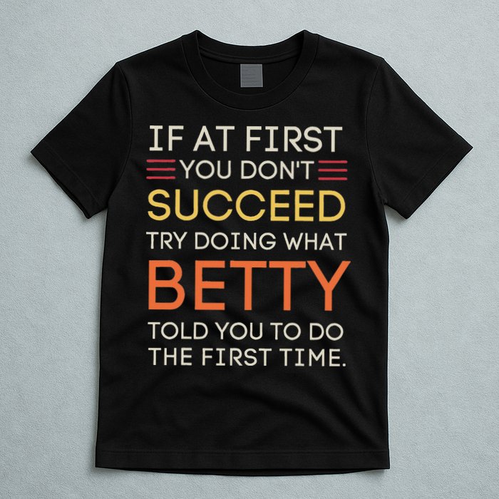 If At First You DonT Succeed Try Doing What Betty T-Shirt