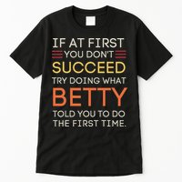 If At First You DonT Succeed Try Doing What Betty Tall T-Shirt