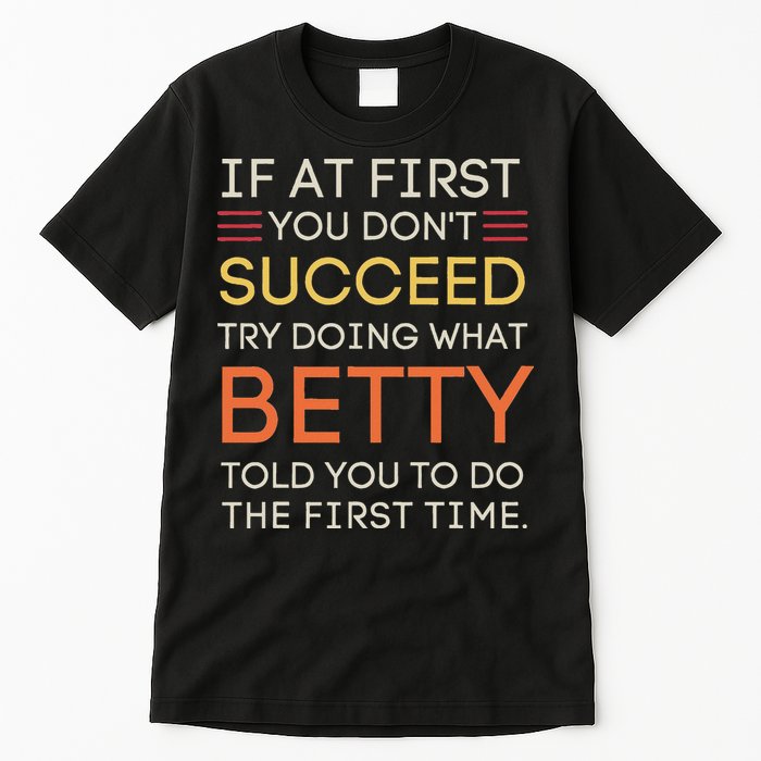 If At First You DonT Succeed Try Doing What Betty Tall T-Shirt