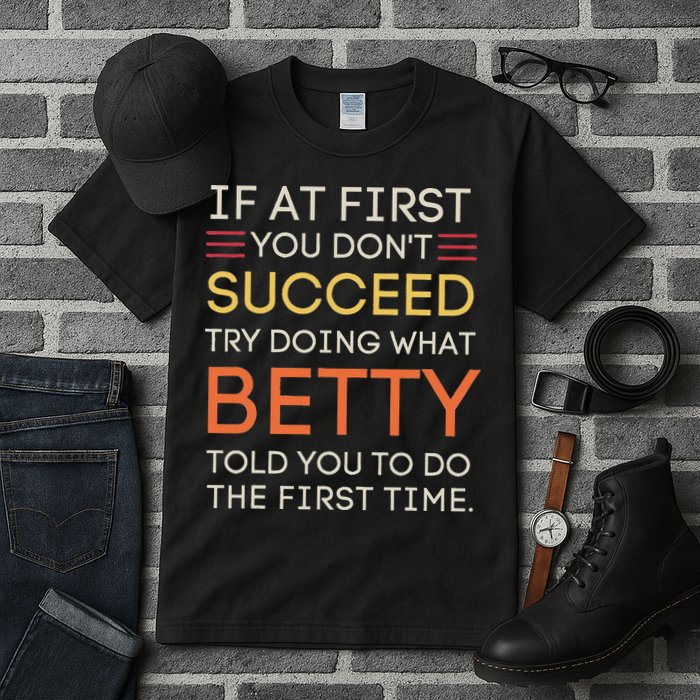 If At First You DonT Succeed Try Doing What Betty Tall T-Shirt