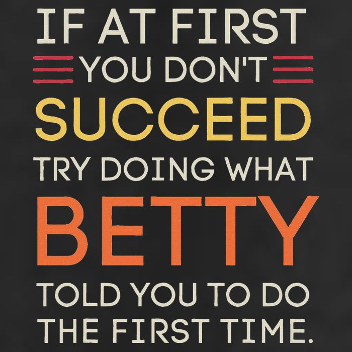 If At First You DonT Succeed Try Doing What Betty 11oz C Handle Ceramic Mug