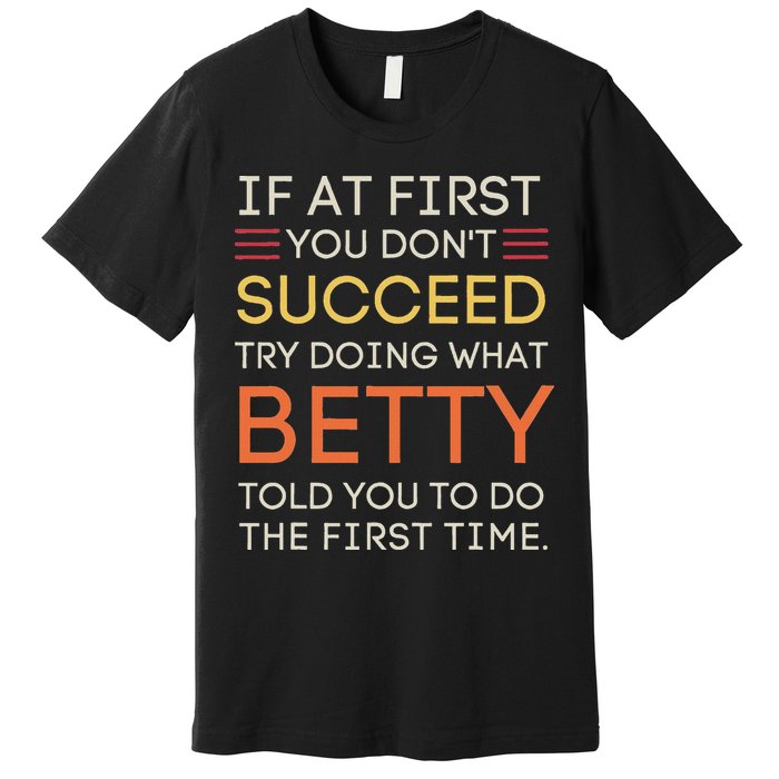 If At First You DonT Succeed Try Doing What Betty Premium T-Shirt