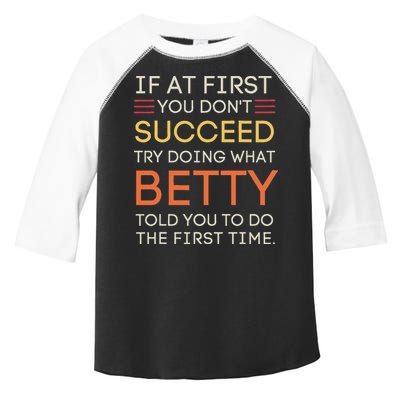 If At First You DonT Succeed Try Doing What Betty Toddler Fine Jersey T-Shirt