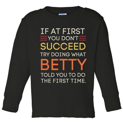 If At First You DonT Succeed Try Doing What Betty Toddler Long Sleeve Shirt