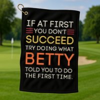 If At First You DonT Succeed Try Doing What Betty Golf Towel