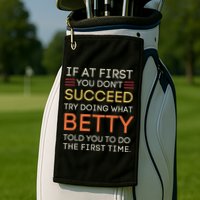 If At First You DonT Succeed Try Doing What Betty Golf Towel