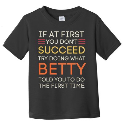 If At First You DonT Succeed Try Doing What Betty Toddler T-Shirt