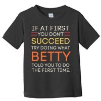 If At First You DonT Succeed Try Doing What Betty Toddler T-Shirt