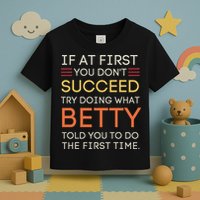 If At First You DonT Succeed Try Doing What Betty Toddler T-Shirt