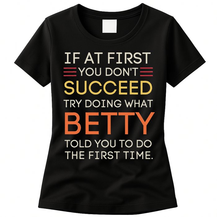If At First You DonT Succeed Try Doing What Betty Womens T-Shirt