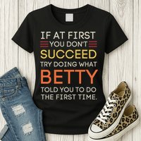 If At First You DonT Succeed Try Doing What Betty Womens T-Shirt