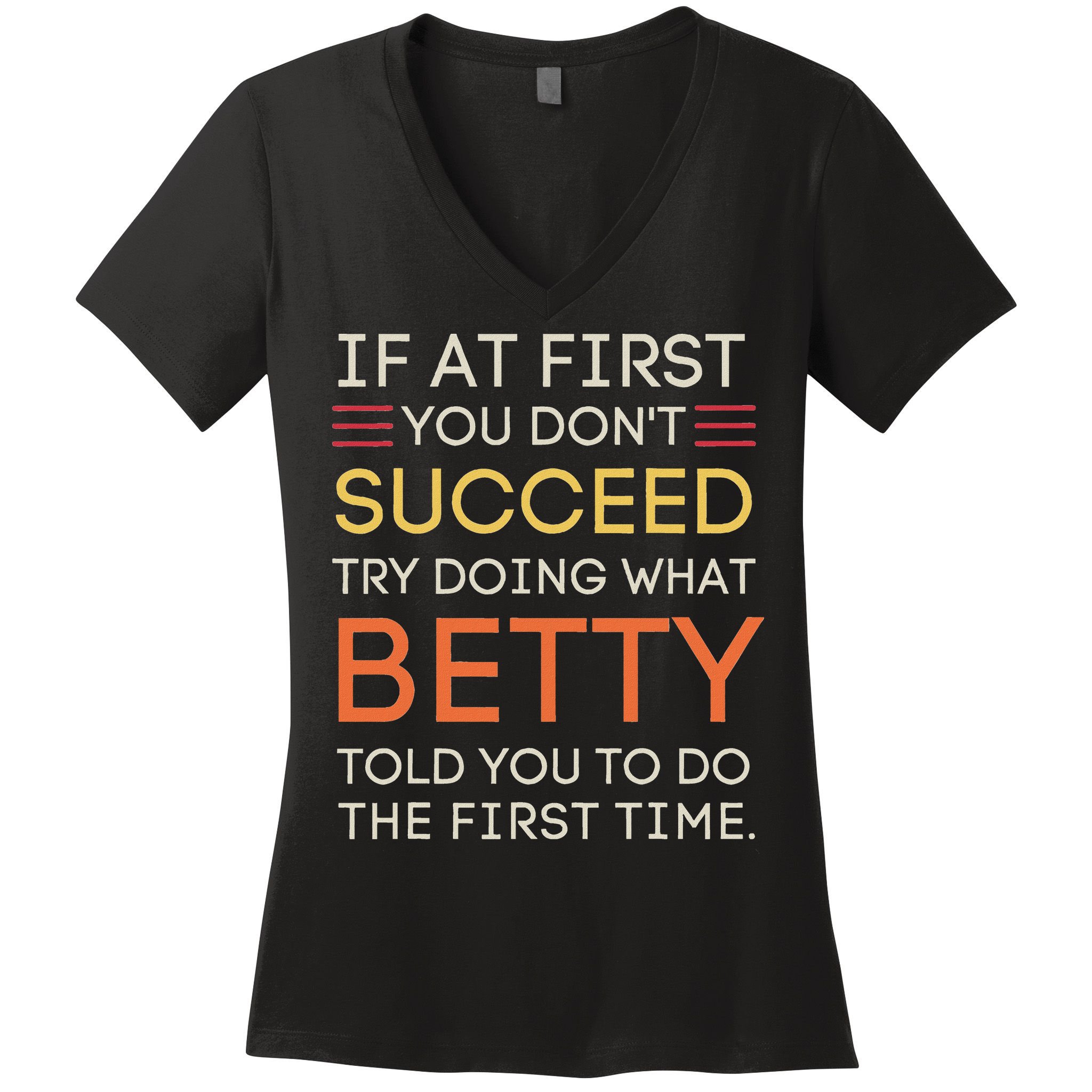 If At First You DonT Succeed Try Doing What Betty Women's V-Neck T-Shirt