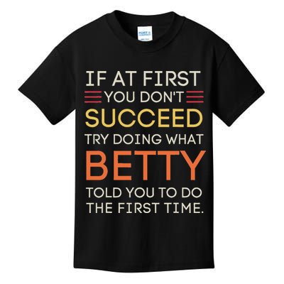 If At First You DonT Succeed Try Doing What Betty Kids T-Shirt