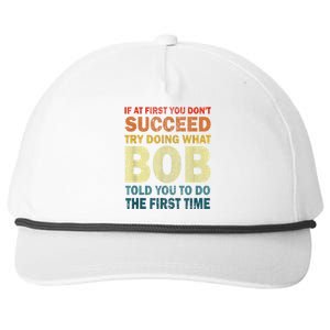 If At First You Dont Succeed Try Doing What Bob Snapback Five-Panel Rope Hat