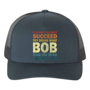 If At First You Dont Succeed Try Doing What Bob Yupoong Adult 5-Panel Trucker Hat