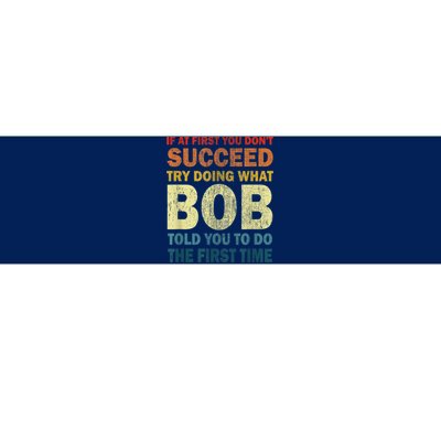 If At First You Dont Succeed Try Doing What Bob Bumper Sticker