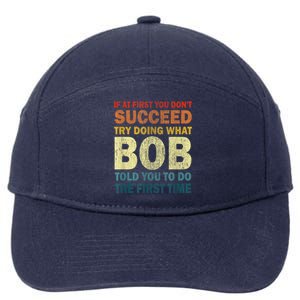 If At First You Dont Succeed Try Doing What Bob 7-Panel Snapback Hat