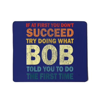 If At First You Dont Succeed Try Doing What Bob Mousepad