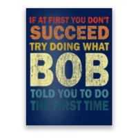 If At First You Dont Succeed Try Doing What Bob Poster