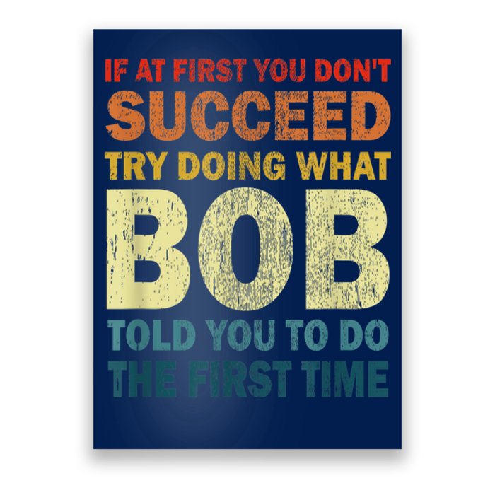 If At First You Dont Succeed Try Doing What Bob Poster