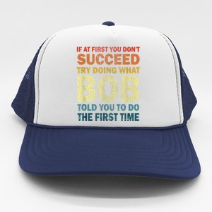 If At First You Dont Succeed Try Doing What Bob Trucker Hat