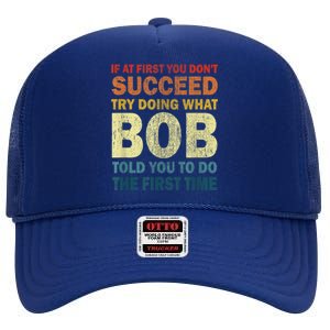 If At First You Dont Succeed Try Doing What Bob High Crown Mesh Back Trucker Hat