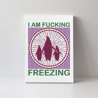 I Am Fucking Freezing Canvas